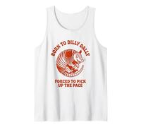 Born to Dilly Dally Forced to Pick Up The Pace Armadillo Tank Top
