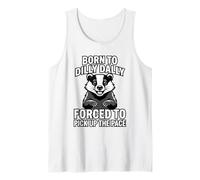 Born to Dilly Dally Forced to Pick Up The Pace Badger Tank Top