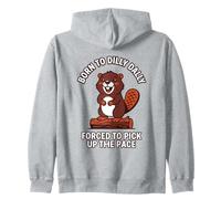 Born To Dilly Dally Forced To Pick Up The Pace Beaver Zip Hoodie