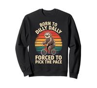 Born To Dilly Dally Forced To Pick Up The Pace Funny Sloth Sweatshirt