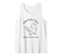 Born to Dilly Dally Forced to Pick Up The Pace Pigeon Tank Top