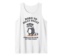 Born to Dilly Dally Forced to Pick Up The Pace Raccoon Tank Top