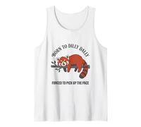 Born to Dilly Dally Forced to Pick Up The Pace Raccoon Tank Top