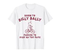 Born To Dilly Dally Forced To Pick Up The Peace T-Shirt