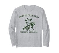 Born to Dilly Dally Forced to SKEDADDLE Funny Design Long Sleeve T-Shirt