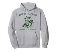 BORN TO DILLY DALLY FORCED TO SKEDADDLE Funny design Pullover Hoodie