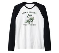 Born to Dilly Dally Forced to SKEDADDLE Funny Design Raglan Baseball Tee