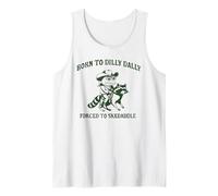Born to Dilly Dally Forced to SKEDADDLE Funny Design Tank Top