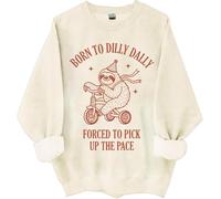Born To Dilly Dally Sweatshirt Born To Dilly Dally Forced To Pick Up The Pace Sweatshirt, Born To Dilly Dally Shirt