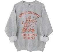 Born To Dilly Dally Sweatshirt Born To Dilly Dally Forced To Pick Up The Pace Sweatshirt, Born To Dilly Dally Shirt Grey