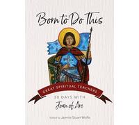 Born to Do This: 30 Days with Joan of Arc (Great Spiritual Teachers)