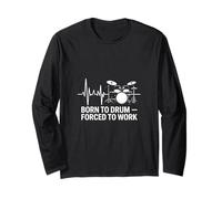 Born to Drum Forced to Work Drum Heartbeat Long Sleeve T-Shirt