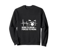 Born To Drum Forced To Work Drum Heartbeat Sweatshirt