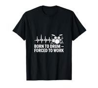 Born to Drum Forced to Work Drum Heartbeat T-Shirt