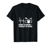 Born to Drum Forced to Work Drum Heartbeat T-Shirt
