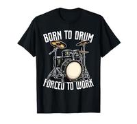 Born to drum forced to work Funny Percussion Lovers T-Shirt