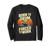 Born to Drum Forced to Work Retro Drummer Long Sleeve T-Shirt