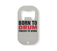 Born To Drum Forced To Work Stainless Steel Bottle Opener Silver