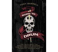 Born to Drum: The Truth About the World's Greatest Drummers--from John Bonham and Keith Moon to Sheila E. and Dave Grohl by Tony Barrell (2015-03-17)