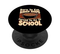 Born To Eat Baked Beans School Humor Student Design PopSockets Adhesive PopGrip