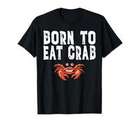 Born to Eat Crab T-Shirt for Crab Eaters. T-Shirt