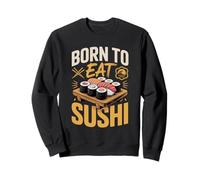 Born To Eat Sushi Sweatshirt
