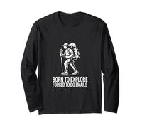 Born to Explore Forced to Do Emails Hiking Office Long Sleeve T-Shirt