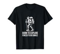 Born to Explore Forced to Do Emails Hiking Office T-Shirt