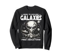 BORN TO EXPLORE GALAXIES FREE ABDUCTIONS Sci Fi Alien UFO Sweatshirt