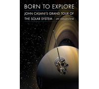 Born to Explore: John Casani's Grand Tour of the Solar System (Outward Odyssey: a People's History of Spaceflight)