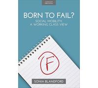 Born to Fail? Social Mobility, A Working Class View