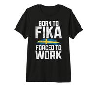 Born to Fika Forced to Work Sweden Premium T-Shirt