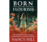 Born to Flourish: My Journey to Becoming Panhypopituitarism Strong