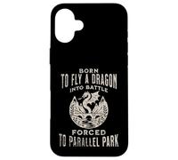 Born To Fly A Dragon Into Battle Forced To Parallel Park Case for iPhone 16 Plus