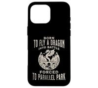 Born To Fly A Dragon Into Battle Forced To Parallel Park Case for iPhone 16 Pro Max