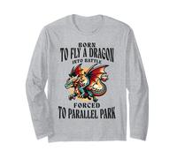 Born to Fly A Dragon Into Battle Forced to Parallel Park Long Sleeve T-Shirt
