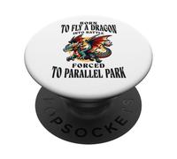 Born To Fly A Dragon Into Battle Forced To Parallel Park PopSockets Adhesive PopGrip
