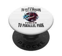 Born To Fly A Dragon Into Battle Forced To Parallel Park PopSockets Adhesive PopGrip
