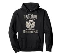 Born To Fly A Dragon Into Battle Forced To Parallel Park Pullover Hoodie