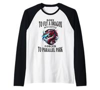 Born to Fly A Dragon Into Battle Forced to Parallel Park Raglan Baseball Tee