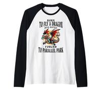Born to Fly A Dragon Into Battle Forced to Parallel Park Raglan Baseball Tee