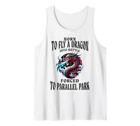 Born to Fly A Dragon Into Battle Forced to Parallel Park Tank Top