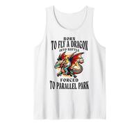 Born to Fly A Dragon Into Battle Forced to Parallel Park Tank Top