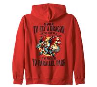 Born To Fly A Dragon Into Battle Forced To Parallel Park Zip Hoodie