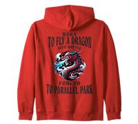 Born To Fly A Dragon Into Battle Forced To Parallel Park Zip Hoodie