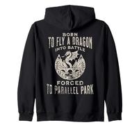 Born To Fly A Dragon Into Battle Forced To Parallel Park Zip Hoodie