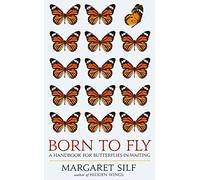 Born To Fly: A Handbook for Butterflies-in-Waiting