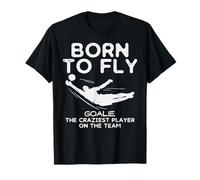 Born To Fly Goalie Soccer Craziest Funny Football Goalkeeper T-Shirt