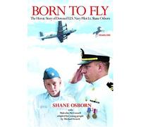 Born to Fly: The Heroic Story of Downed U.S. Navy Pilot Lt. Shane Osborn