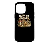 Born to Forage Search Pick Feast Foraging Gift Fungi Nature Case for iPhone 14 Pro Max